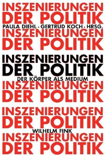 Inszenierungen der Politik - Koch, Gertrud|Diehl, Paula