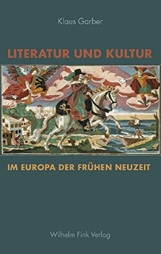 Literatur und Kultur im Europa der frÃ¼hen Neuzeit: Gesammelte Studien (9783770543656) by Garber, Klaus