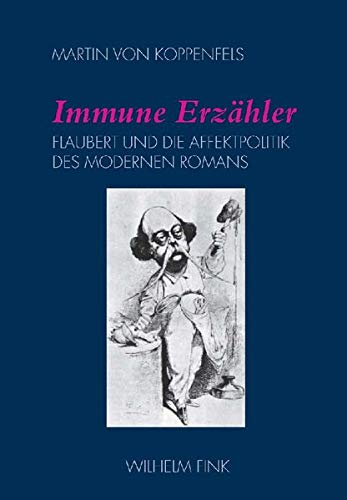 9783770543861: Immune Erzhler: Flaubert und die Affektpolitik des modernen Romans