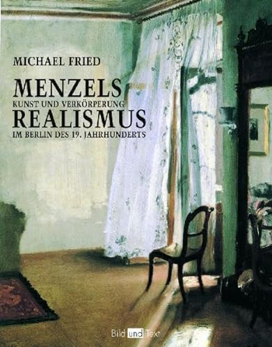 Menzels Realismus - Kunst und Verkörperung in Berlin des 19. Jahrhunderts. - FRIED, MICHAEL.