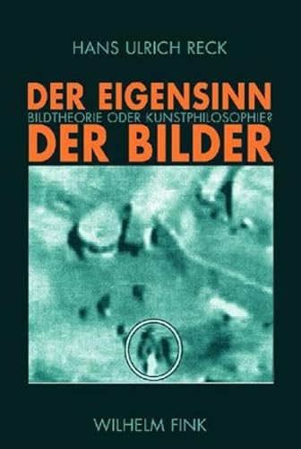 Der Eigensinn der Bilder: Bildtheorie oder Kunstphilosophie (9783770543953) by Reck, Hans Ulrich