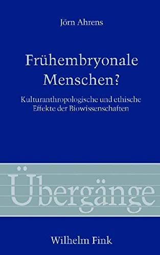 FrÃ¼hembryonale Menschen?: Kulturanthropologie und ethische Effekte der Biowissenschaften (9783770544509) by Ahrens, JÃ¶rn