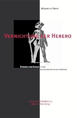 Vernichtung der Herero. Diskurse der Gewalt in der deutschen Kolonialliteratur. - Brehl, Medardus.