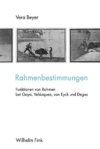 9783770545001: Rahmenbestimmungen: Funktionen von Rahmen bei Goya, Velazquez, van Eyck und Degas