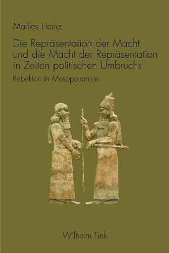 Beispielbild fr Die Reprsentation der Macht und die Macht der Reprsentation in Zeiten politischen Umbruchs: Rebellion in Mesopotamien zum Verkauf von Antiquariat Trger