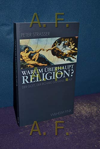 Warum Ã¼berhaupt Religion?: Der Gott der Richard Dawkins schuf (9783770546121) by Strasser, Peter