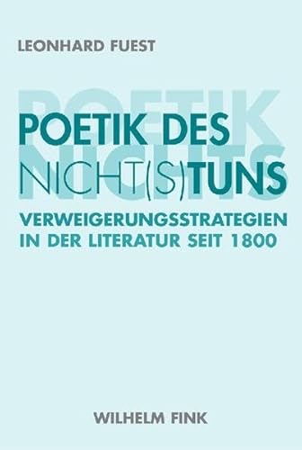 9783770546145: Poetik des Nicht(s)tuns: Verweigerungsstrategien in der Literatur seit 1800