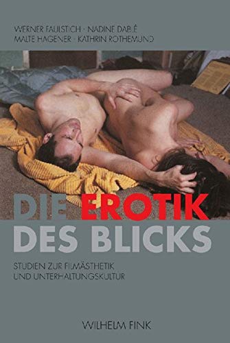 Stock image for Die Erotik des Blicks. Studien zur Filmsthetik und Unterhaltungskultur. for sale by Antiquariat Logos