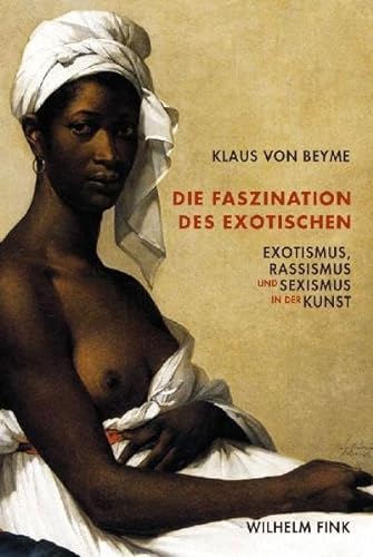 9783770546565: Die Faszination des Exotischen: Exotismus, Rassismus und Sexismus in der Kunst