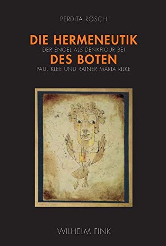 Stock image for Die Hermeneutik des Boten: Der Engel als Denkfigur bei Paul Klee und Rainer Maria Rilke for sale by GF Books, Inc.