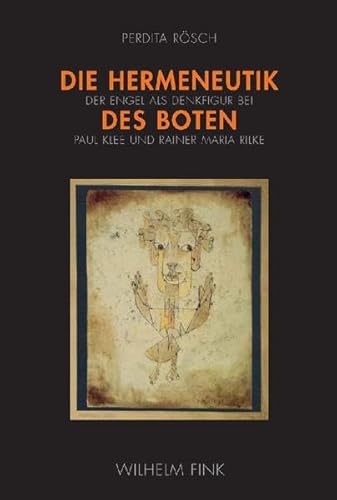 9783770546688: Die Hermeneutik des Boten: Der Engel als Denkfigur bei Paul Klee und Rainer Maria Rilke