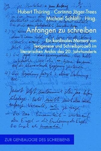 9783770547333: Anfangen zu schreiben: Ein kardinales Moment von Textgenese und Schreibprozess im literarischen Archiv des 20. Jahrhunderts