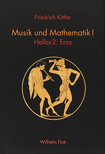 Musik und Mathematik I: Hellas 2: Eros (9783770547784) by Kittler, Friedrich