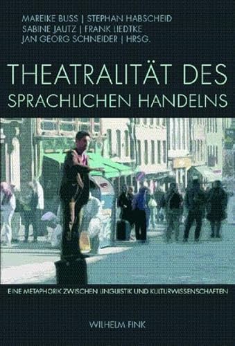 9783770547937: Theatralitt des sprachlichen Handelns: Eine Metaphorik zwischen Linguistik und Kulturwissenschaften