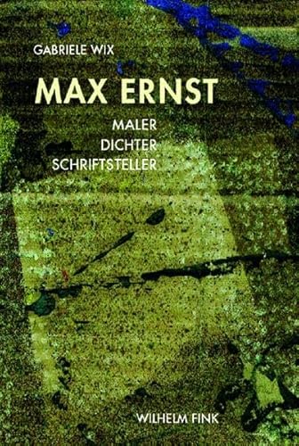 Max Ernst. Maler, Dichter, Schriftsteller. - Wix, Gabriele