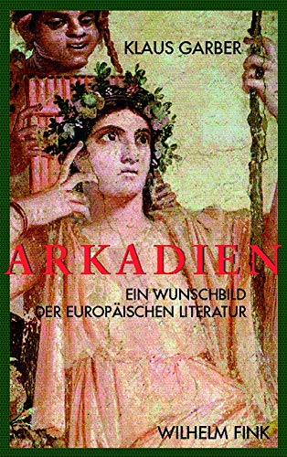 Beispielbild fr Arkadien. Ein Wunschbild der europischen Literaten. zum Verkauf von ACADEMIA Antiquariat an der Universitt