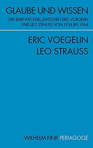 Imagen de archivo de Glaube und Wissen: Der Briefwechsel zwischen Eric Voegelin und Leo Strauss von 1934 bis 1964 a la venta por Books Unplugged