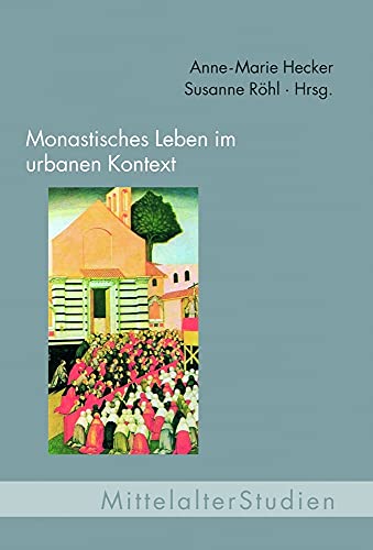 Beispielbild fr Monastisches Leben im urbanen Kontext (Mittelalter Studien) zum Verkauf von medimops