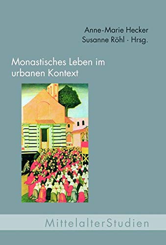 Stock image for Monastisches Leben im urbanen Kontext (Mittelalter Studien) for sale by medimops