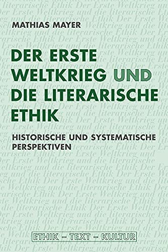 Der Erste Weltkrieg und die literarische Ethik: Historische und systematische Perspektiven (9783770550319) by Mayer, Mathias