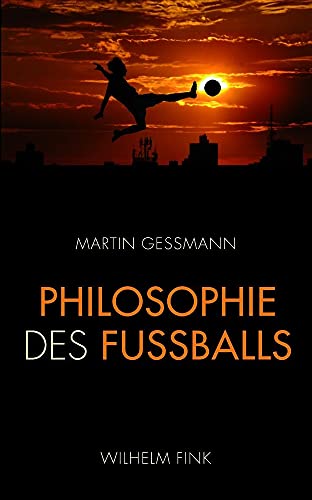 9783770551057: Philosophie des Fuballs: Warum die Hollnder den modernsten Fuball spielen, die Englnder im Grunde immer noch Rugby und die Deutschen den Libero erfinden mussten