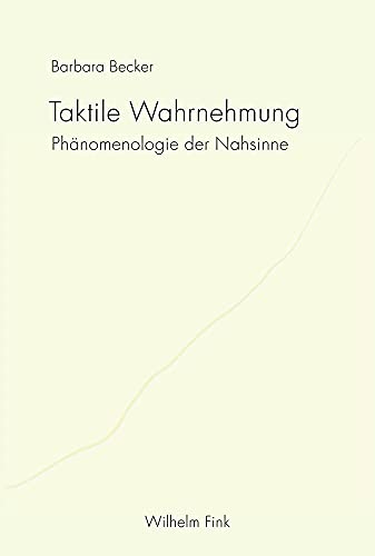 Taktile Wahrnehmung : Phänomenologie der Nahsinne - Carlos Becker