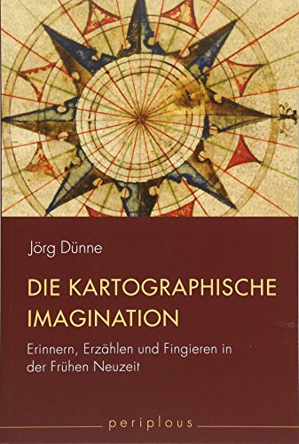 9783770551491: Die kartographische Imagination: Erinnern, Erzhlen und Fingieren in der Frhen Neuzeit