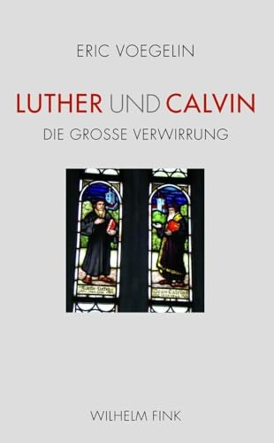 Luther und Calvin. die große Verwirrung, - Voegelin, Eric