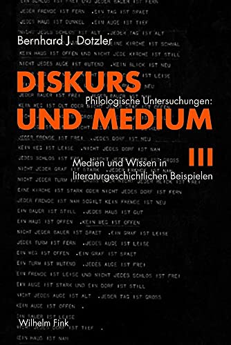 Diskurs und Medium III. Philologische Untersuchungen: Medien und Wissen in literaturgeschichtlichen Beispielen