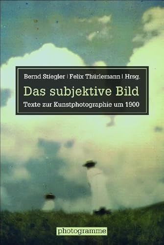 Das subjektive Bild : Texte zur Kunstphotographie um 1900 - Bernd Stiegler