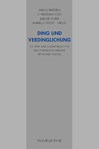 Beispielbild fr Ding und Verdinglichung :Technik- und Sozialphilosophie nach Heidegger und der Kritischen Theorie zum Verkauf von Antiquarius / Antiquariat Hackelbusch