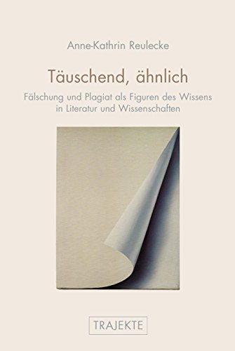 9783770554263: Tuschend, hnlich.: Flschung und Plagiat als Figuren des Wissens in Knsten und Wissenschaften. Eine philologisch-kulturwissenschaftliche Studie