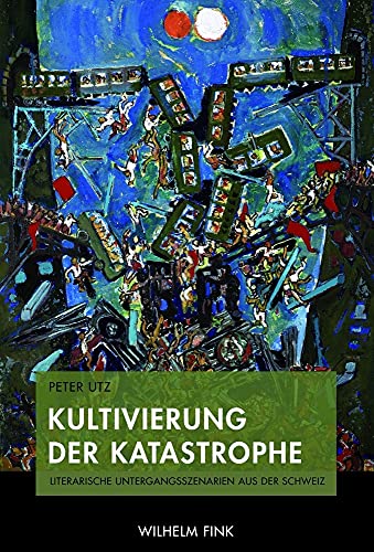 9783770554584: Kultivierung der Katastrophe. Literarische Untergangsszenarien aus der Schweiz