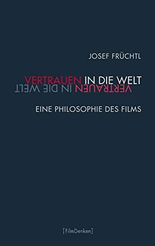 Vertrauen in die Welt: Eine Philosophie des Films (9783770555062) by FrÃ¼chtl, Josef