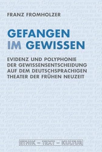 9783770555604: Gefangen im Gewissen: Evidenz und Polyphonie der Gewissensentscheidung auf dem deutschsprachigen Theater der Frhen Neuzeit