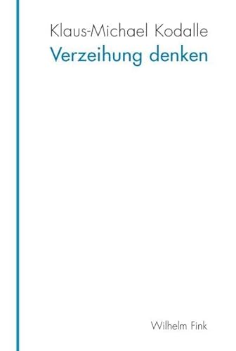 Verzeihung denken : Die verkannte Grundlage humaner Verhältnisse - Klaus-Michael Kodalle