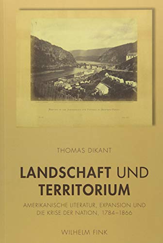 Landschaft und Territorium. Amerikanische Literatur, Expansion und die Krise der Nation 1784 - 1866. - Dikant, Thomas