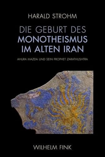 9783770556953: Die Geburt des Monotheismus im alten Iran. Ahura Mazda und sein Prophet Zarathushtra