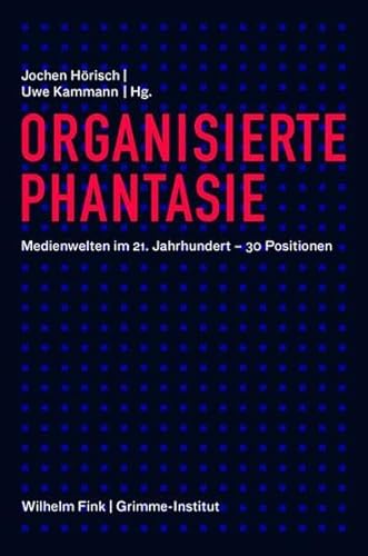 Beispielbild fr Organisierte Phantasie. Medienwelten im 21. Jahrhundert - 30 Positionen: Ein Panorama zum Verkauf von medimops