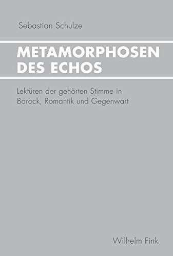 9783770558742: Metamorphosen des Echos: Lektren der gehrten Stimme in Barock, Romantik und Gegenwart