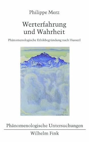 9783770558896: Werterfahrung und Wahrheit. Phnomenologische Ethikbegrndung nach Husserl