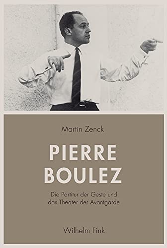 9783770559985: Pierre Boulez: Die Partitur der Geste und das Theater der Avantgarde