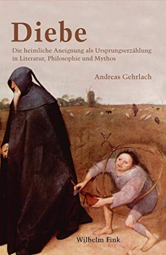 9783770560004: Diebe: Die heimliche Aneignung als Ursprungserzhlung in Literatur, Philosophie und Mythos