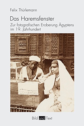 9783770560479: Das Haremsfenster: Zur fotografischen Eroberung gyptens im 19. Jahrhundert