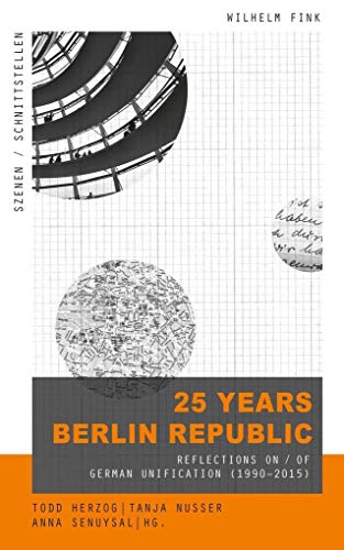 Beispielbild fr 25 Years Berlin Republic. Reflections on / of German Unification (1990-2015) (Szenen/Schnittstellen; Bd. 7). zum Verkauf von Antiquariat Logos