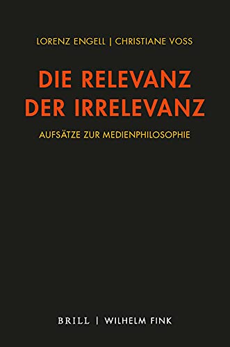 9783770561964: Die Relevanz Der Irrelevanz: Aufsatze Zur Medienphilosophie 2010-2021