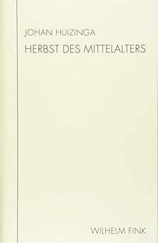 9783770562428: Herbst des Mittelalters: Studie ber Lebens- und Gedankenformen des 14. und 15. Jahrhunderts in Frankreich und den Niederlanden (Huizinga Schriften). Neu bersetzt von Annette Wunschel