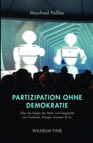 Beispielbild fr Partizipation ohne Demokratie:  ber die Folgen der Netz- und Geopolitik von Facebook, Google, Amazon & Co. zum Verkauf von WorldofBooks