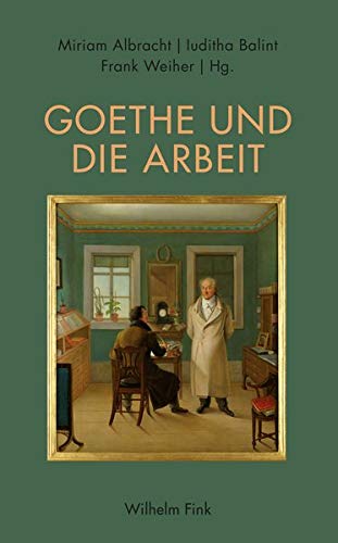 Beispielbild fr Goethe und die Arbeit. zum Verkauf von Antiquariat Logos