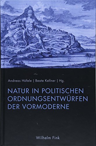 Beispielbild fr Natur in politischen Ordnungsentwrfen der Vormoderne. Unter Mitwirkung von Christian Kaiser zum Verkauf von Antiquariat Logos